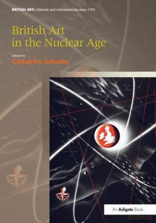 British Art in the Nuclear Age British Art: Histories and Interpretations since 1700 - Catherine Jolivette [KSIĄŻKA]