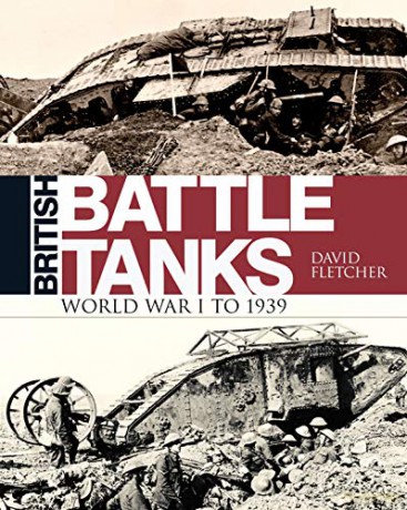 British Battle Tanks: World War I to 1939 - David Fletcher [KSIĄŻKA]