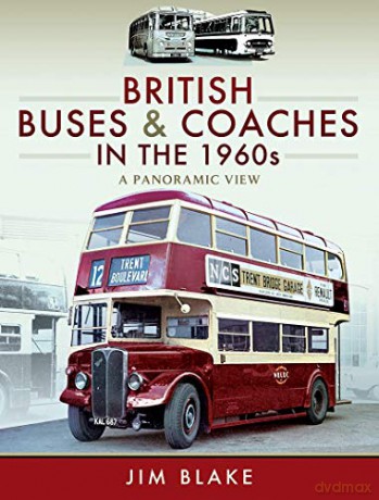 British Buses and Coaches in the 1960s: A Panoramic View - Jim Blake [KSIĄŻKA]