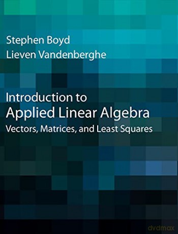 Introduction To Applied Linear Algebra: Vectors, Matrices, And Least Squares - Stephen Boyd [KSIĄŻKA]