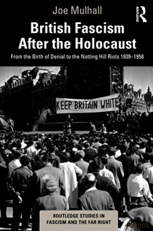 British Fascism After the Holocaust: From the Birth of Denial to the Notting Hill Riots 1939-1958 Routledge Studies in Fascism and the Far Right - Joe Mulhall [KSIĄŻKA]