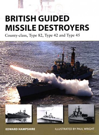 British Guided Missile Destroyers: County-class, Type 82, Type 42 and Type 45: 234 New Vanguard - Dr Edward Hampshire [KSIĄŻKA]