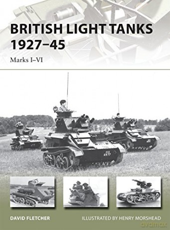 British Light Tanks 1927-45: Marks I-VI: 217 New Vanguard - David Fletcher [KSIĄŻKA]