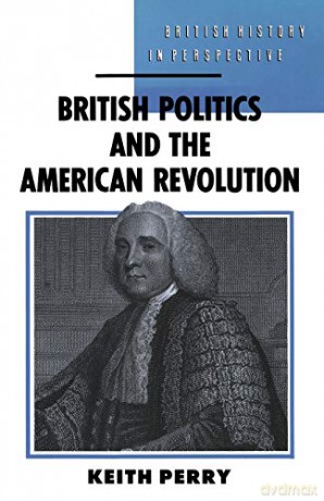 British Politics and the American Revolution British History in Perspective - Keith Perry [KSIĄŻKA]
