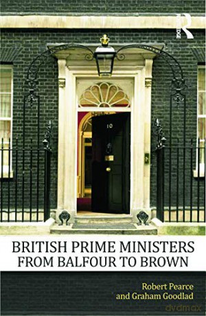 British Prime Ministers From Balfour to Brown - Robert Pearce [KSIĄŻKA]