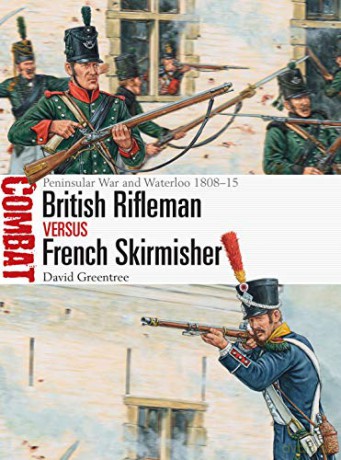 British Rifleman vs French Skirmisher: Peninsular War and Waterloo 1808-15 Combat - David Greentree [KSIĄŻKA]