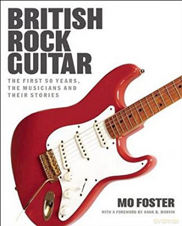 British Rock Guitar: The First 50 Years, the Musicians and their Stories - Mo Foster [KSIĄŻKA]