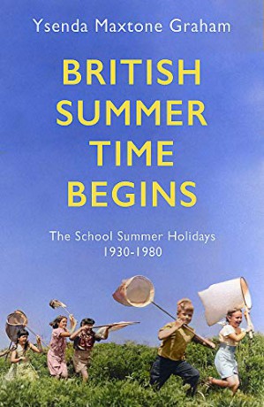 British Summer Time Begins: The School Summer Holidays 1930-1980 - Ysenda Maxtone Graham [KSIĄŻKA]