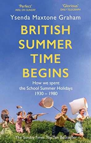 British Summer Time Begins: The School Summer Holidays 1930-1980 - Ysenda Maxtone Graham [KSIĄŻKA]