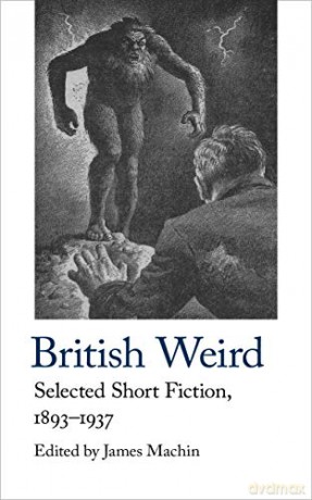 British Weird: Selected Short Fiction 1893 - 1937: 17 Handheld Classics - James Machin [KSIĄŻKA]