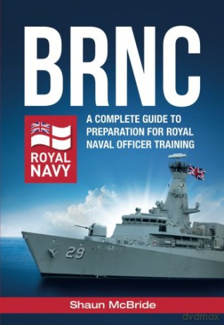 BRNC:: A complete guide to preparation for Royal Naval Officer Training at Britannia Royal Naval College - Shaun Mcbride [KSIĄŻKA]