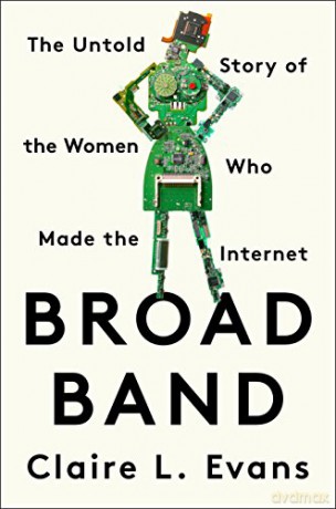 Broad Band: The Untold Story of the Women Who Made the Internet - Claire L. Evans [KSIĄŻKA]