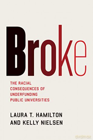 Broke: The Racial Consequences of Underfunding Public Universities - Laura T. Hamilton [KSIĄŻKA]