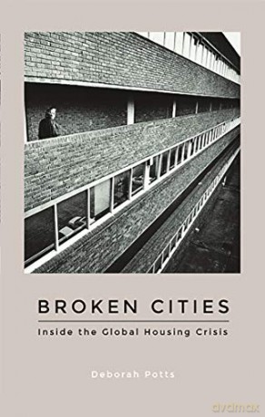 Broken Cities: Inside the Global Housing Crisis - Deborah Potts [KSIĄŻKA]