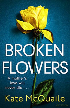 Broken Flowers: an unputdownable psychological thriller - Kate McQuaile [KSIĄŻKA]