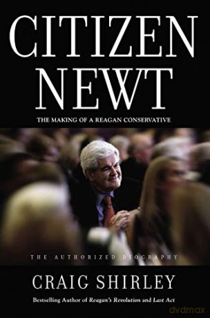 Citizen Newt: The Making Of A Reagan Conservative - Craig Shirley [KSIĄŻKA]