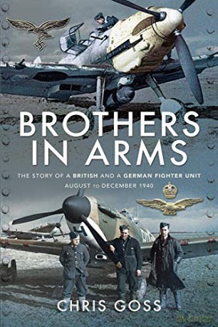 Brothers in Arms: The Story of a British and a German Fighter Unit, August to December 1940 - Chris Goss [KSIĄŻKA]