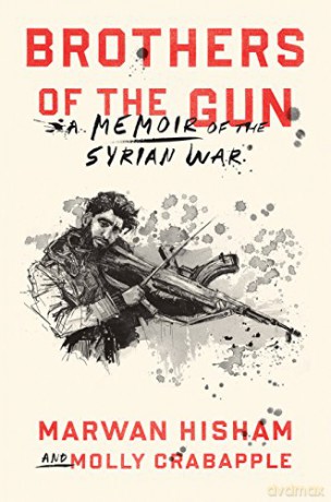 Brothers Of The Gun: A Memoir of the Syrian War - Marwan Hisham [KSIĄŻKA]