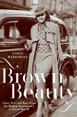 Brown Beauty: Color, Sex, and Race from the Harlem Renaissance to World War II - Laila Haidarali [KSIĄŻKA]