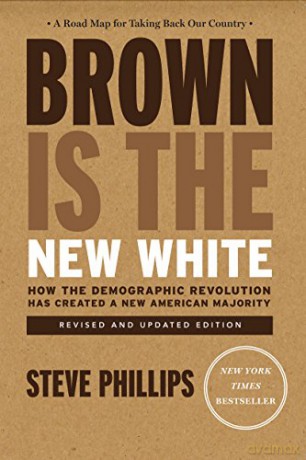 Brown Is the New White How the Demographic Revolution Has Created a New American Majority - Steve Phillips [KSIĄŻKA]