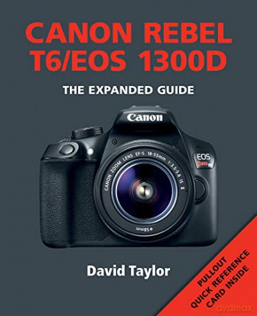 Canon Rebel T6/Eos 1300D (Expanded Guide) (Expanded Guides) - David Taylor [KSIĄŻKA]