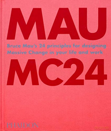 Bruce Mau: MC24: Bruce Mau's 24 Principles for Designing Massive Change in your Life and Work - Bruce Mau [KSIĄŻKA]