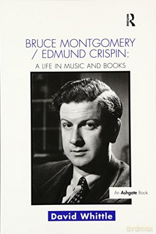 Bruce Montgomery/Edmund Crispin: A Life in Music and Books - David Whittle [KSIĄŻKA]