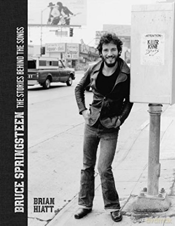 Bruce Springsteen - The Stories Behind the Songs: Bruce Springsteen by Brian Hiatt, Rolling Stone Journalist - Brian Hiatt [KSIĄŻKA]