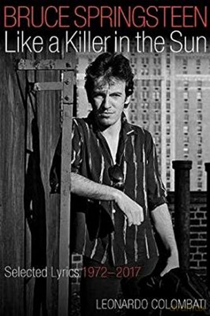 Bruce Springsteen: Like a Killer in the Sun: Selected Lyrics 1972-2017 - Leonardo Colombati [KSIĄŻKA]