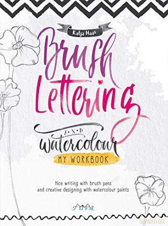 Brush Lettering and Watercolour: My Workbook: Nice Writing with Brush Pens and Creative Designing With Watercolour Paints - Katja Haas [KSIĄŻKA]