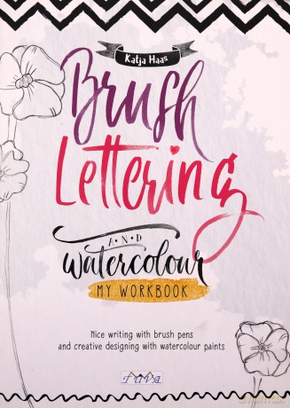 Brush Lettering and Watercolour: My Workbook: Nice Writing with Brush Pens and Creative Designing With Watercolour Paints - Katja Haas [KSIĄŻKA]