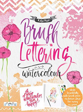 Brush Lettering and Watercolour: Write Beautifully With Brush Pens, Exclusive Ideas for Every Occasion - K. Haas [KSIĄŻKA]