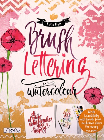 Brush Lettering and Watercolour: Write Beautifully With Brush Pens, Exclusive Ideas for Every Occasion - K. Haas [KSIĄŻKA]