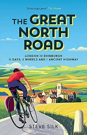The Great North Road: London To Edinburgh - 11 Days, 2 Wheels And 1 Ancient Highway - Steve Silk [KSIĄŻKA]
