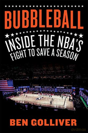 Bubbleball: Inside the NBA's Fight to Save a Season - Ben Golliver [KSIĄŻKA]