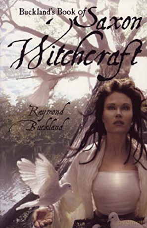 Buckland's Book of Saxon Witchcraft: Previously Published as: the Tree: the Complete Book of Saxon Witchcraft - RaymondF Buckland [KSIĄŻKA]
