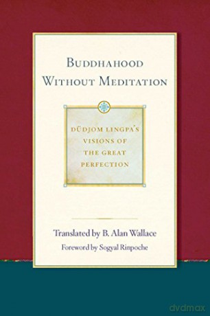 Buddhahood Without Meditation: Volume 2 Dudjom Lingpa's Visions of the Great Per - B. Alan Wallace [KSIĄŻKA]