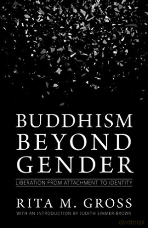 Buddhism beyond Gender: Liberation from Attachment to Identity - Judith Simmer-Brown [KSIĄŻKA]