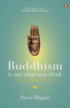 Buddhism is Not What You Think: Finding Freedom Beyond Beliefs - Steve Hagen [KSIĄŻKA]