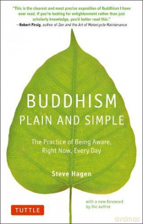 Buddhism Plain and Simple: The Practice of Being Aware Right Now, Every Day - Steve Hagen [KSIĄŻKA]