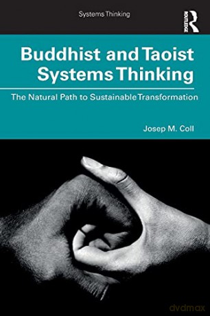 Buddhist and Taoist Systems Thinking: The Natural Path to Sustainable Transformation - Josep M. Coll [KSIĄŻKA]