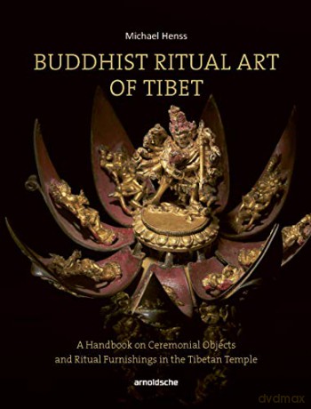 Buddhist Ritual Art of Tibet: A Handbook on Ceremonial Objects and Ritual Furnishings in the Tibetan Temple - Michael Henss [KSIĄŻKA]