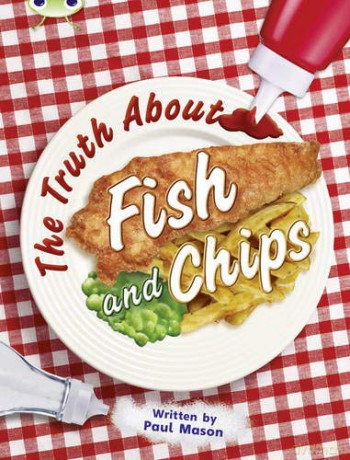 Bug Club Independent Non Fiction Year Two Gold A The Truth About Fish and Chips - Paul Mason [KSIĄŻKA]
