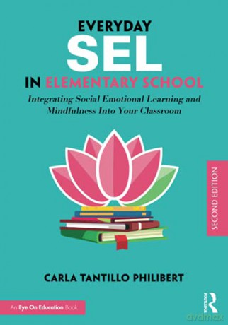 Everyday Sel In Elementary School: Integrating Social Emotional Learning And Mindfulness Into Your Classroom - Carla Tantillo Philibert [KSIĄŻKA]