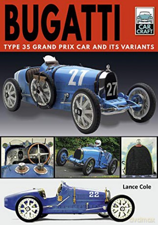 Bugatti T and Its Variants: Type 35 Grand Prix Car and its Variants Car Craft - Lance Cole [KSIĄŻKA]