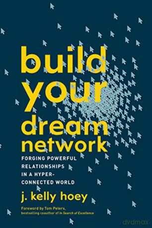 Build Your Dream Network: Forging Powerful Relationships in a Hyper-Connected World - J. Kelly Hoey [KSIĄŻKA]