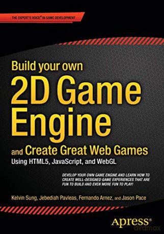 Build your own 2D Game Engine and Create Great Web Games: Using HTML5, JavaScript, and WebGL - Kelvin Sung [KSIĄŻKA]