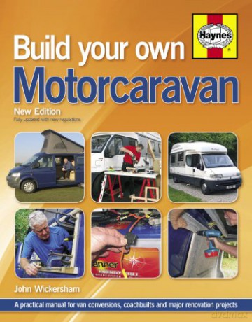 Build Your Own Motorcaravan 2nd Edition: A practical manual for van conversions, coachbuilts and major renovation projects - John Wickersham [KSIĄŻKA]