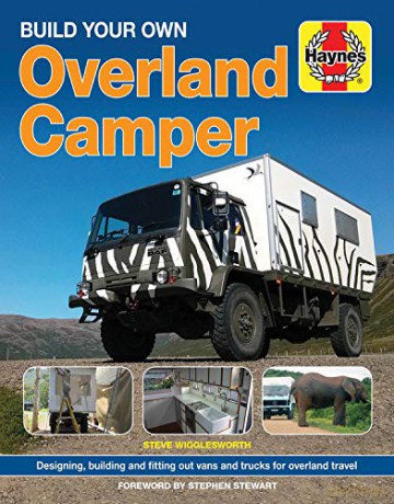 Build your Own Overland Camper manual: Designing, building and kitting out vans and trucks for overland travel Haynes Manuals - Steven Wigglesworth [KSIĄŻKA]