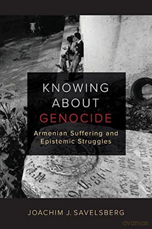 Knowing About Genocide: Armenian Suffering And Epistemic Struggles - Joachim J. Savelsberg [KSIĄŻKA]